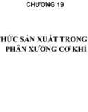 Bài giảng Tổ chức sản xuất cơ khí: Chương 19 - TS. Nguyễn Văn Tình