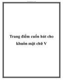 Trang điểm cuốn hút cho khuôn mặt chữ V