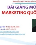 Bài giảng Marketing quốc tế: Chương 1 - TS. Lê Thanh Minh