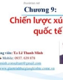 Bài giảng Marketing quốc tế: Chương 9 - TS. Lê Thanh Minh