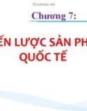 Bài giảng Marketing quốc tế: Chương 7 - TS. Lê Thanh Minh