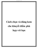 Cách chọn và dùng kem che khuyết điểm phù hợp với bạn