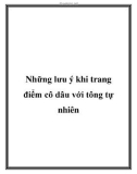 Những lưu ý khi trang điểm cô dâu với tông tự nhiên