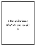 5 thực phẩm 'mang tiếng' béo giúp bạn gầy đi