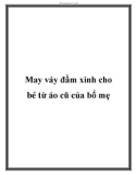 May váy đầm xinh cho bé từ áo cũ của bố mẹ