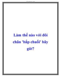 Làm thế nào với đôi chân bắp chuối bây giờ