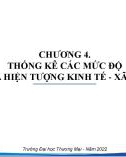 Bài giảng Nguyên lý thống kê - Chương 4: Thống kê các mức độ của hiện tượng kinh tế - xã hội (Năm 2022)