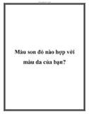 Màu son đỏ nào hợp với màu da của bạn?