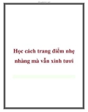 Học cách trang điểm nhẹ nhàng mà vẫn xinh tươi