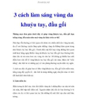 3 cách làm sáng vùng da khuỷu tay, đầu gối