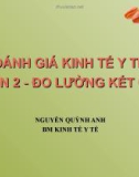 Bài giảng Kinh tế y tế: Đánh giá kinh tế y tế (phần 2) - Nguyễn Quỳnh Anh