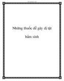 Những thuốc dễ gây dị tật bẩm sinh