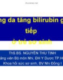 Bài giảng Vàng da tăng bilirubin gián tiếp ở trẻ sơ sinh - ThS.BS. Nguyễn Thu Tịnh