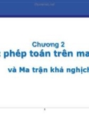 Bài giảng Đại số tuyến tính - Chương 2: Các phép toán trên ma trận và Ma trận khả nghịch