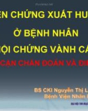 Bài giảng Biến chứng xuất huyết ở bệnh nhân hội chứng vành cấp tiếp cận chẩn đoán và điều trị - Bs CKI. Nguyễn Thị Lệ Trang