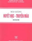 Bài giảng Huyết học - truyền máu sau Đại học: Phần 1