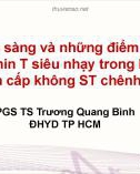 Bài giảng Giá trị lâm sàng và những điểm khác biệt của Troponin T siêu nhạy trong hội chứng vành cấp không ST chênh lên - PGS. TS. Trương Quang Bình