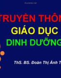 Bài giảng Truyền thông giáo dục dinh dưỡng - ThS.BS. Đoàn Thị Ánh Tuyết