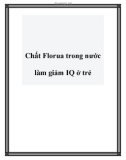 Chất Florua trong nước làm giảm IQ ở trẻ.Một tổng kết từ hàng chục nghiên cứu được tiến hành bởi các nhà khoa học của Đại học Harvard chỉ ra rằng chất florua trong nguồn nước làm giảm đáng kể IQ của trẻ em. Các nhà khoa học đã tìm thấy mối quan hệ về li