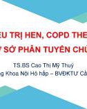 Bài giảng Quản lý điều trị hen, COPD theo kiểu hình trên cơ sở phân tuyến chức năng - TS.BS Cao Thị Mỹ Thúy