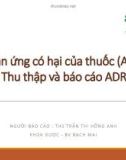 Bài giảng Phản ứng có hại của thuốc (ADR) Thu thập và báo cáo ADR