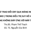 Bài giảng Kỹ thuật trao đổi oxy qua màng ngoài cơ thể (ECMO) trong điều trị suy hô hấp cấp nặng không đáp ứng với máy thở