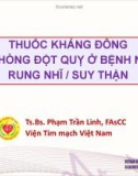 Thuốc kháng đông dự phòng đột quỵ ở bệnh nhân rung nhĩ / suy thận - TS.BS. Phạm Trần Linh