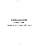 Bài giảng chuyên đề Sinh lý học: Nhóm máu và truyền máu