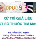 Bài giảng Xử lý quá liều một số thuốc tim mạch - BS. Văn Đức Hạnh