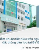 Bài giảng Nhiễm khuẩn tiết niệu trên người bệnh đặt thông tiểu lưu tại BV Bình Dân