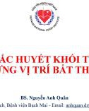 Bài giảng Thuyên tắc huyết khối tĩnh mạch ở những vị trí bất thường - BS. Nguyễn Anh Quân