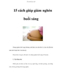 15 cách giúp giảm nghén vào buổi sáng