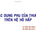 Bài giảng Tác dụng phụ của thuốc lên hệ hô hấp - TS. Trần Văn Ngọc