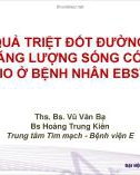 Bài giảng Kết quả triệt đốt đường phụ bằng năng lượng sóng có tần số radio ở bệnh nhân Ebstein - Ths. Bs. Vũ Văn Bạ