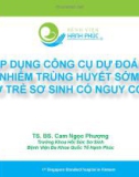 Bài giảng Áp dụng công cụ dự đoán nhiễm trùng huyết sớm ở trẻ sơ sinh có nguy cơ - TS. BS. Cam Ngọc Phượng