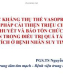 Bài giảng Thuốc kháng thụ thể Vasopressin: Giải pháp cải thiện triệu chứng sung huyết và bảo tồn chức năng thận trong điều trị quá tải thể tích ở bệnh nhân suy tim - PGS.TS Nguyễn Tá Đông