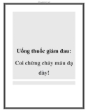 Uống thuốc giảm đau Coi chừng chảy máu dạ dày