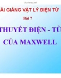 Bài giảng Vật lý điện từ - Bài 7: Thuyết điện - từ của Maxwell