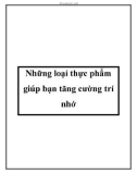 Những loại thực phẩm giúp bạn tăng cường trí nhớ