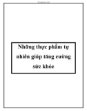 Những thực phẩm tự nhiên giúp tăng cường sức khỏe