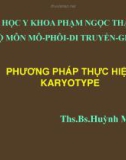 Bài giảng Phương pháp thực hiện karyotype - ThS.BS. Huỳnh Minh Tuấn