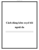 Cách dùng kẽm oxyd bôi ngoài da