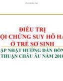 ĐIỀU TRỊ HỘI CHỨNG SUY HÔ HẤP Ở TRẺ SƠ SINH CẬP NHẬT HƯỚNG DẪN ĐỒNG THUẬN CHÂU ÂU NĂM 2010