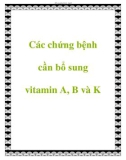 Các chứng bệnh cần bổ sung vitamin A, B và K