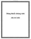 Dùng thuốc kháng sinh cho trẻ nhỏ