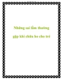 Những sai lầm thường gặp khi chữa ho cho trẻ