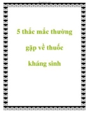 5 thắc mắc thường gặp về thuốc kháng sinh