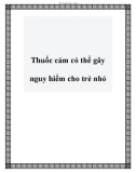 Thuốc cảm có thể gây nguy hiểm cho trẻ nhỏ