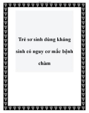 Trẻ sơ sinh dùng kháng sinh có nguy cơ mắc bệnh chàm