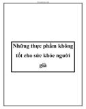 Những thực phẩm không tốt cho sức khỏe người già